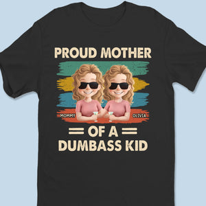Proud Mother Of A Few Dumbass Kids - Family Personalized Custom Unisex T-shirt, Premium T-shirt, Hoodie - Mother's Day, Gift For Mom