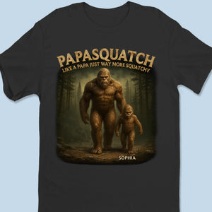 Like A Papa Just Way More Squatchy - Family Personalized Custom Unisex T-shirt, Premium T-shirt, Hoodie - Father's Day, Gift For Dad, Grandpa