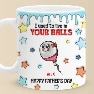 We Used To Live In Your Balls - Family Personalized Custom 3D Inflated Effect Printed Mug - Father's Day, Gift For Dad, Grandpa