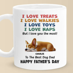 I Love Treats, I Love Playtime But I Love You The Most - Dog Personalized Custom Mug - Father's Day, Mother's Day, Gift For Pet Owners, Pet Lovers