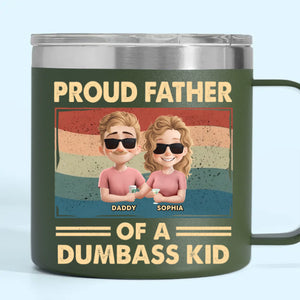 Proud Father Of A Few Dumbass Kids - Family Personalized Custom 14oz Stainless Steel Tumbler With Handle - Father's Day, Gift For Dad, Grandpa