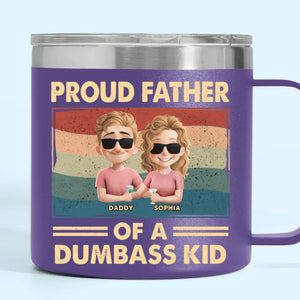 Proud Father Of A Few Dumbass Kids - Family Personalized Custom 14oz Stainless Steel Tumbler With Handle - Father's Day, Gift For Dad, Grandpa