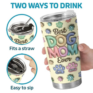 You Are The Best Fur Mom Ever - Dog & Cat Personalized Custom 3D Inflated Effect Printed Tumbler - Mother's Day, Gift For Pet Owners, Pet Lovers