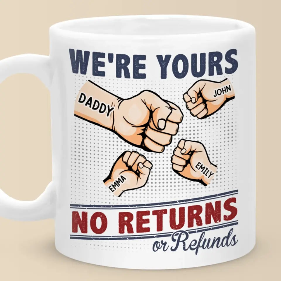 We're Yours No Returns - Family Personalized Custom Mug - Gift For Family Members