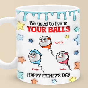 We Used To Live In Your Balls - Family Personalized Custom 3D Inflated Effect Printed Mug - Father's Day, Gift For Dad, Grandpa