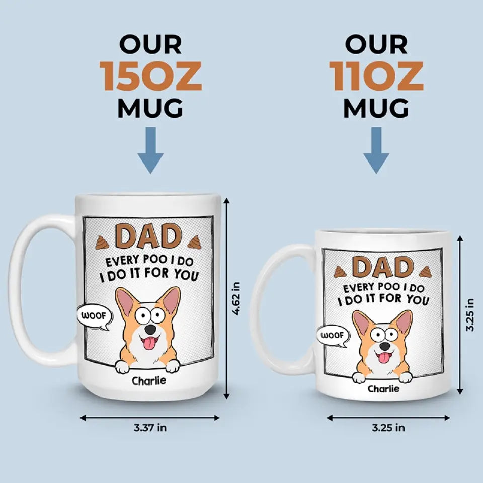 Every Poo I Do I Do It For You - Dog & Cat Personalized Custom Mug - Father's Day, Gift For Pet Owners, Pet Lovers