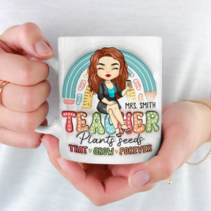 Teacher Plants Seeds That Grow Forever - Teacher Personalized Custom 3D Inflated Effect Printed Mug - Gift For Teacher