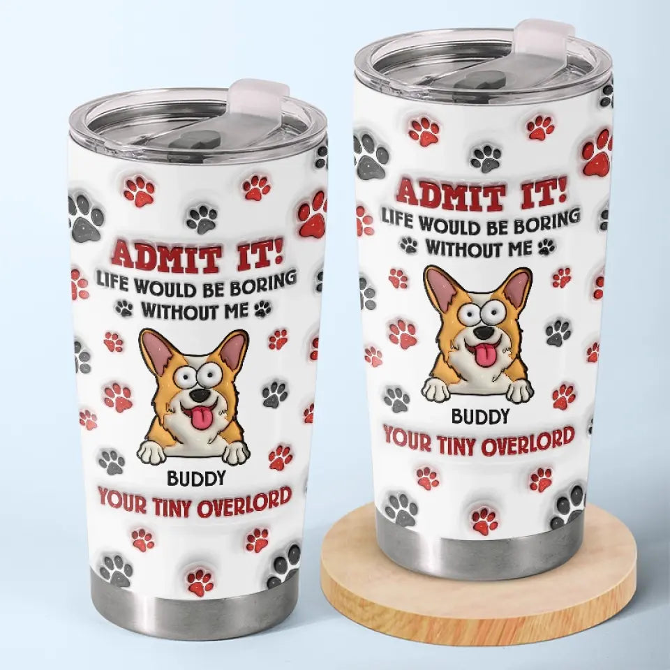 Pets Make Life More Beautiful - Dog & Cat Personalized Custom 3D Inflated Effect Printed Tumbler - Gift For Pet Owners, Pet Lovers