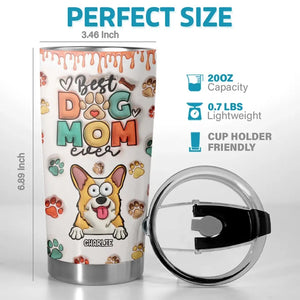 I Have The Most Pawfect Dog Mom - Dog & Cat Personalized Custom 3D Inflated Effect Printed Tumbler - Gift For Pet Owners, Pet Lovers