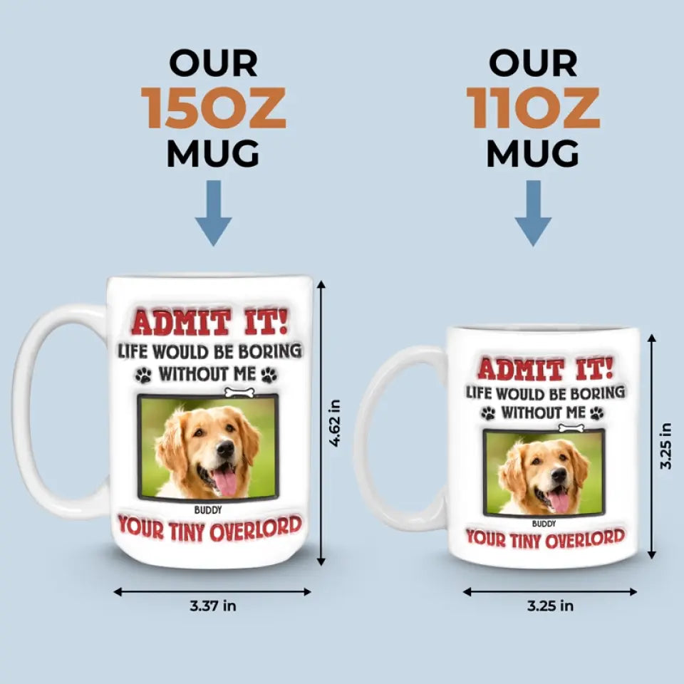 Custom Photo Admit It! Life Would Be Boring Without Us, We Woof You - Dog & Cat Personalized Custom 3D Inflated Effect Printed Mug - Gift For Pet Owners, Pet Lovers