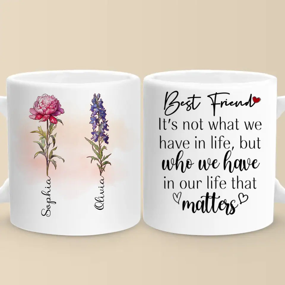 It's Not What We Have In Life - Bestie Personalized Custom Mug - Gift For Best Friends, BFF, Sisters
