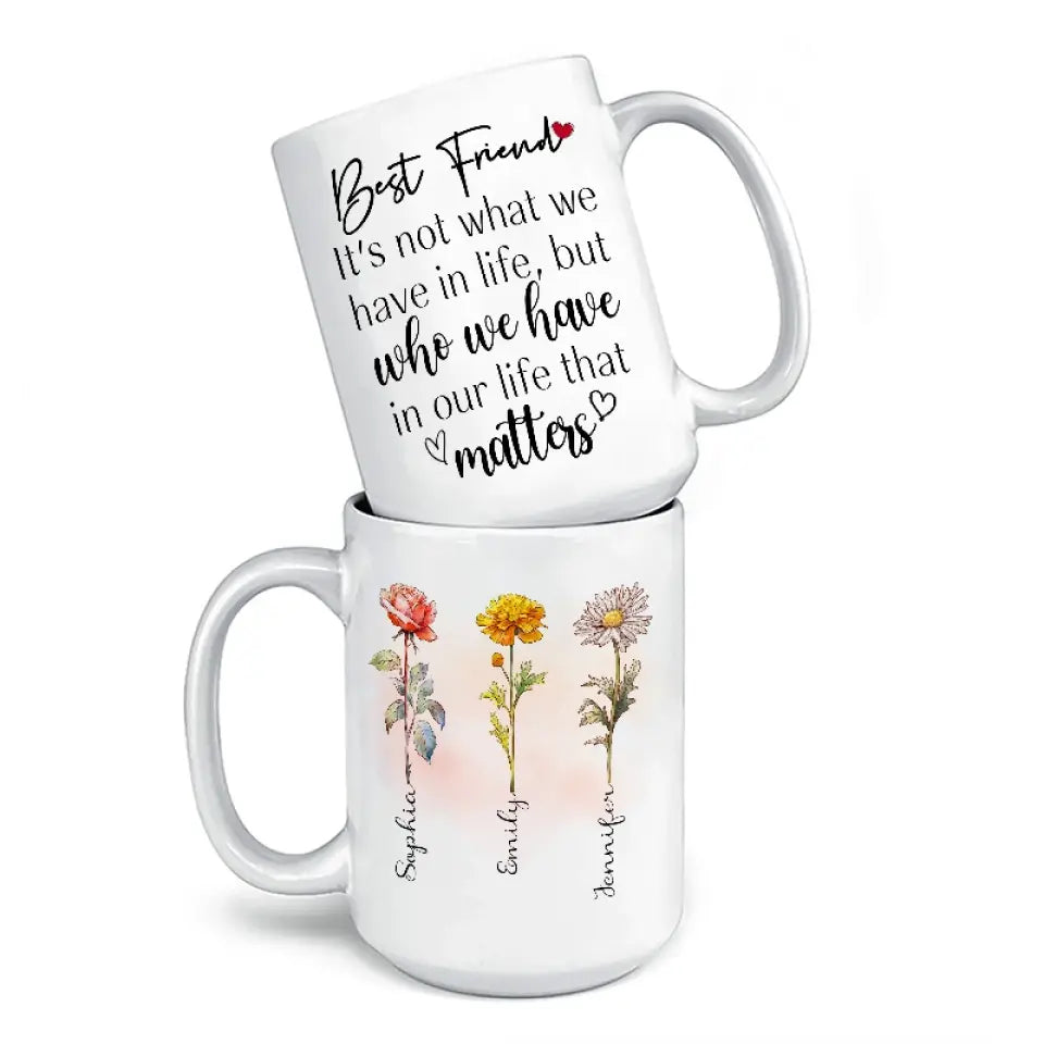 It's Not What We Have In Life - Bestie Personalized Custom Mug - Gift For Best Friends, BFF, Sisters