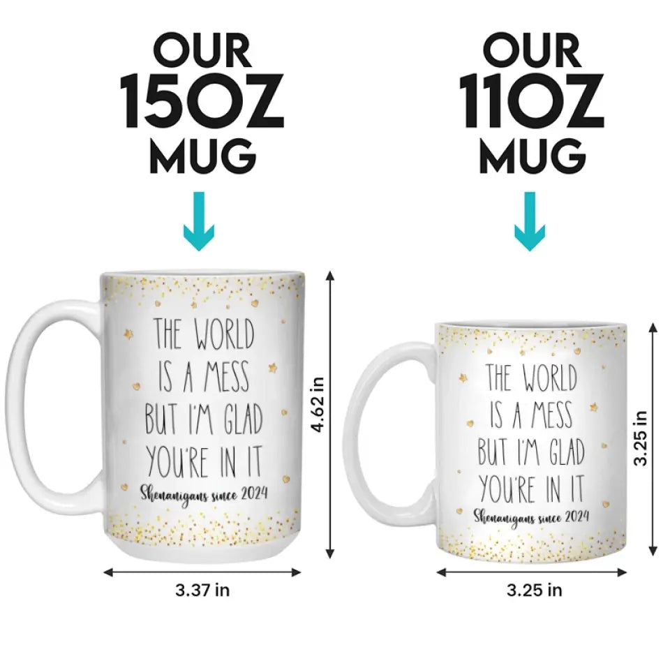 The World Is A Mess But I'm Glad You're In It - Bestie Personalized Custom Mug - Gift For Best Friends, BFF, Sisters