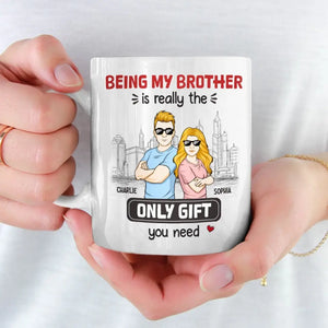 Being My Brother Is Really The Only Gift You Need - Family Personalized Custom Mug - Gift For Family Members, Siblings, Brothers, Sisters