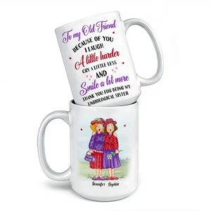 Thank You For Being My Unbiological Sister - Old Bestie Personalized Custom Mug - Gift For Best Friends, BFF, Sisters