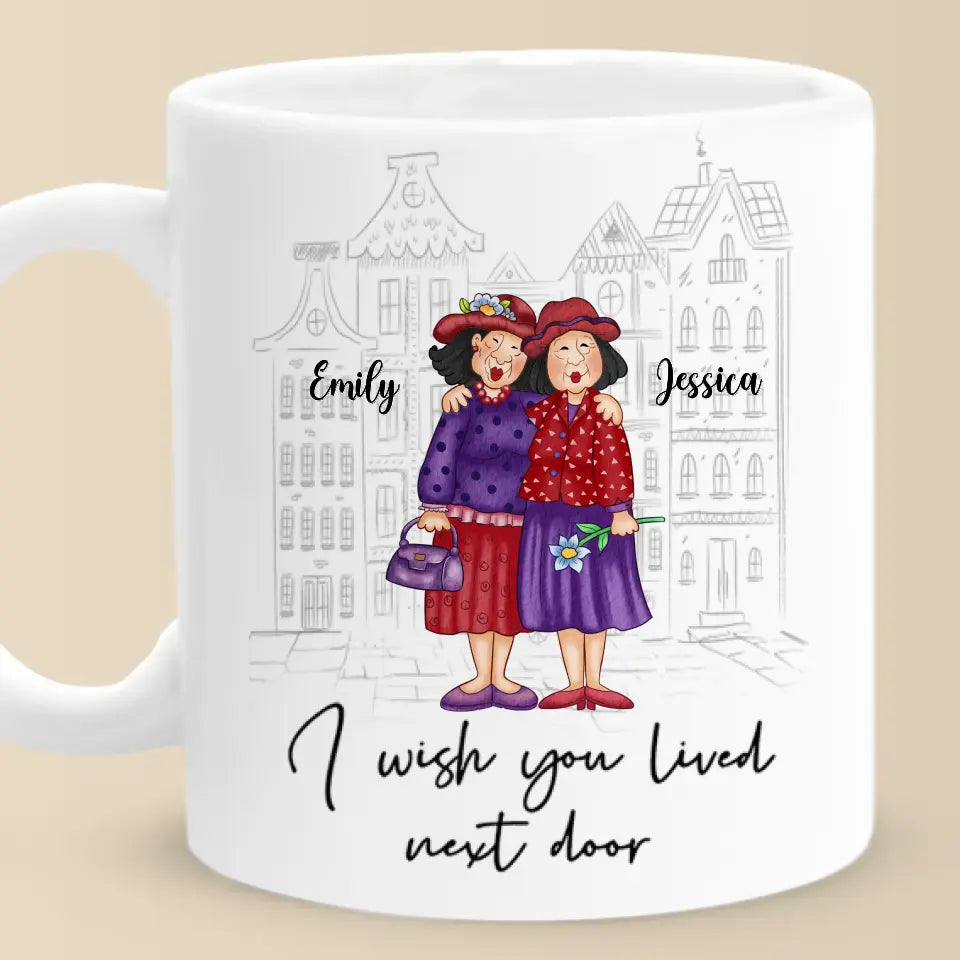 I Wish You Lived Next Door - Bestie Personalized Custom Mug - Gift For Best Friends, BFF, Sisters