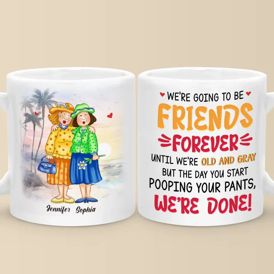 We're Going To Be Friends Forever - Old Bestie Personalized Custom Mug - Gift For Best Friends, BFF, Sisters