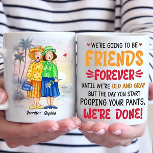 We're Going To Be Friends Forever - Old Bestie Personalized Custom Mug - Gift For Best Friends, BFF, Sisters