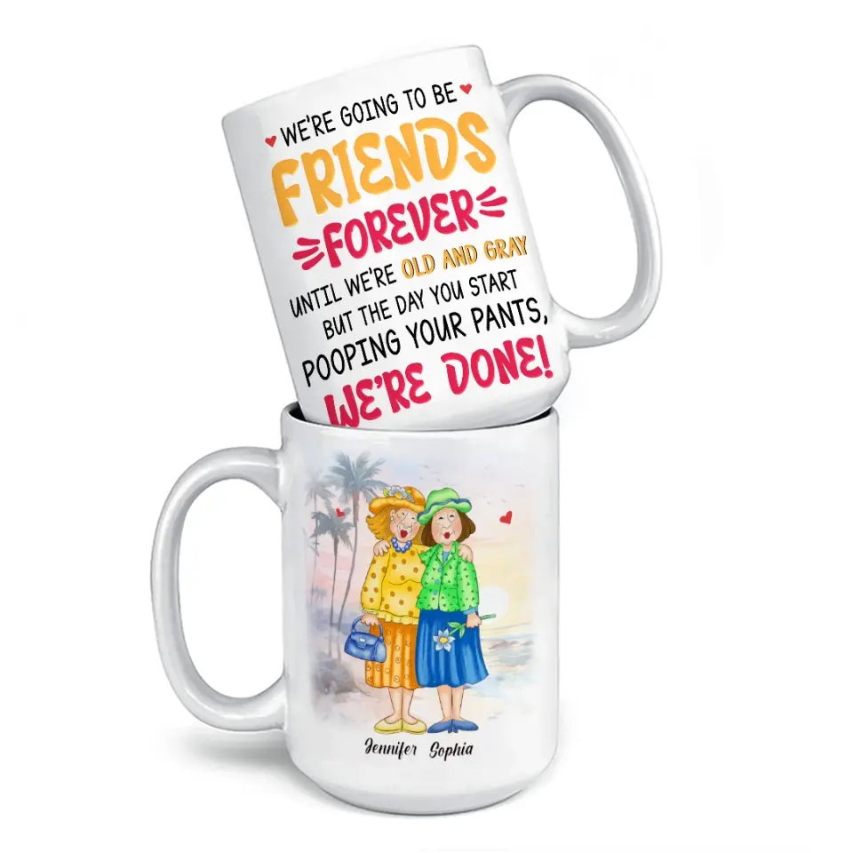 We're Going To Be Friends Forever - Old Bestie Personalized Custom Mug - Gift For Best Friends, BFF, Sisters