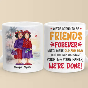 We're Going To Be Friends Forever - Old Bestie Personalized Custom Mug - Gift For Best Friends, BFF, Sisters