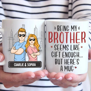 Being My Brother Seems Like Gift Enough - Family Personalized Custom Mug - Gift For Family Members, Siblings, Brothers, Sisters