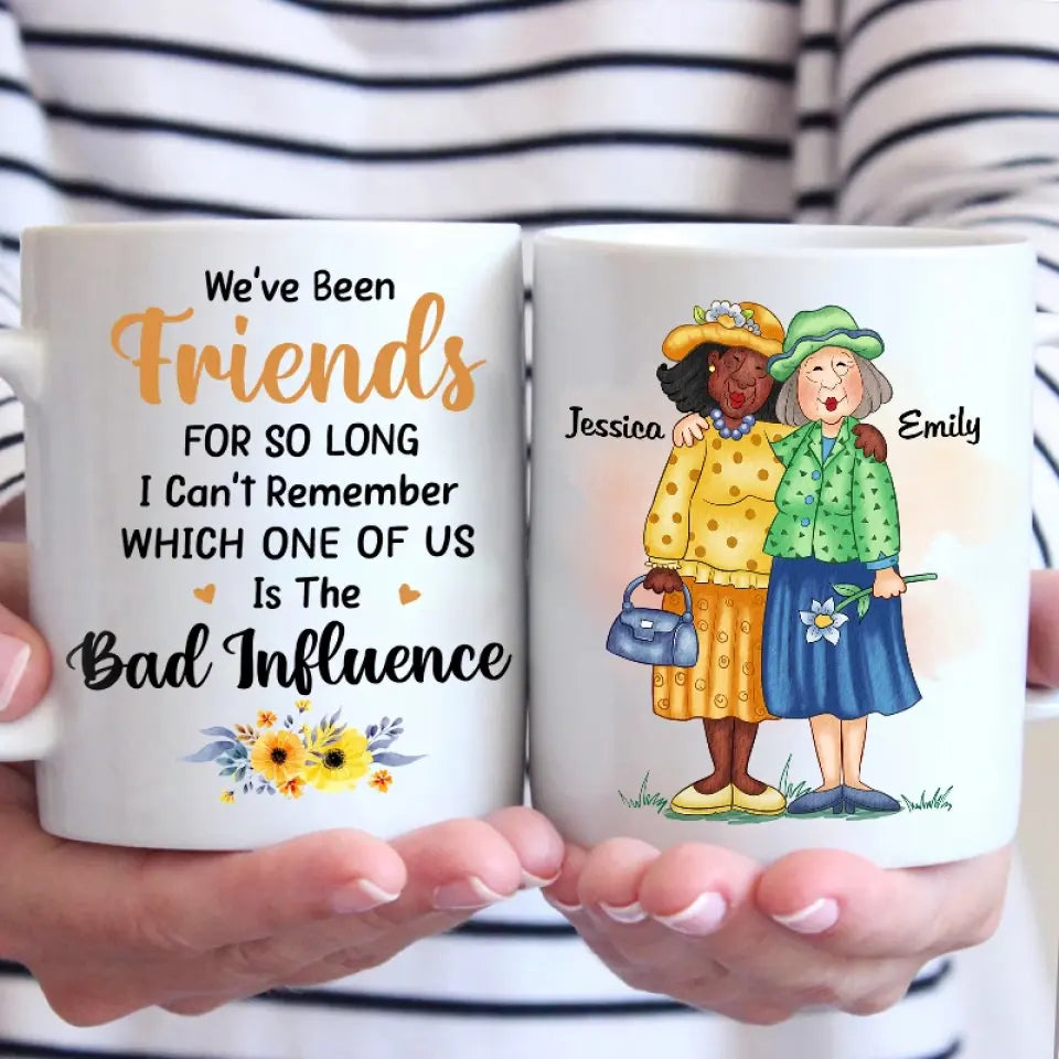 We've Been Friends For So Long - Bestie Personalized Custom Mug - Gift For Best Friends, BFF, Sisters