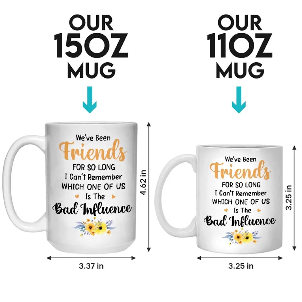 We've Been Friends For So Long - Bestie Personalized Custom Mug - Gift For Best Friends, BFF, Sisters