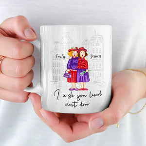 I Wish You Lived Next Door - Bestie Personalized Custom Mug - Gift For Best Friends, BFF, Sisters