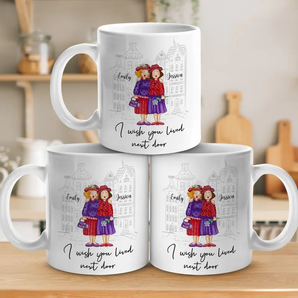 I Wish You Lived Next Door - Bestie Personalized Custom Mug - Gift For Best Friends, BFF, Sisters