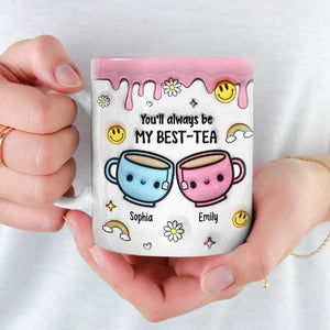 You'll Always Be My Best-Tea - Bestie Personalized Custom 3D Inflated Effect Printed Mug - Gift For Best Friends, BFF, Sisters