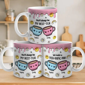 You'll Always Be My Best-Tea - Bestie Personalized Custom 3D Inflated Effect Printed Mug - Gift For Best Friends, BFF, Sisters