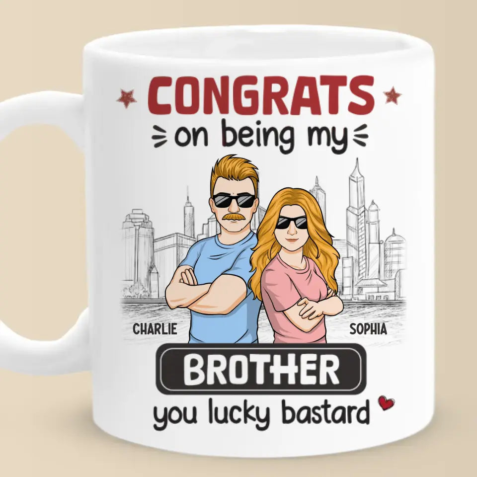 Being My Brother Is Really The Only Gift You Need - Family Personalized Custom Mug - Gift For Family Members, Siblings, Brothers, Sisters