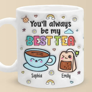 My Best Tea Forever - Bestie Personalized Custom 3D Inflated Effect Printed Mug - Gift For Best Friends, BFF, Sisters