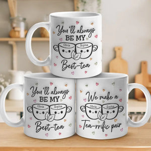 You'll Always Be My Best Tea - Bestie Personalized Custom 3D Inflated Effect Printed Mug - Gift For Best Friends, BFF, Sisters