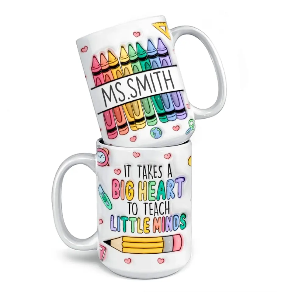 It Takes A Big Heart To Shape Little Minds - Teacher Personalized Custom 3D Inflated Effect Printed Mug - Gift For Teacher