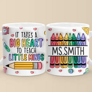 It Takes A Big Heart To Shape Little Minds - Teacher Personalized Custom 3D Inflated Effect Printed Mug - Gift For Teacher