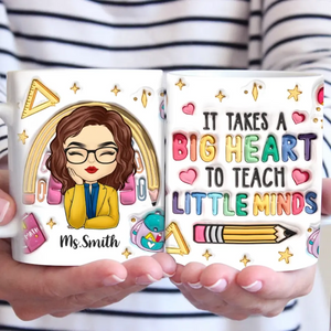 It Takes A Big Heart To Teach Little Minds - Teacher Personalized Custom 3D Inflated Effect Printed Mug - Gift For Teacher