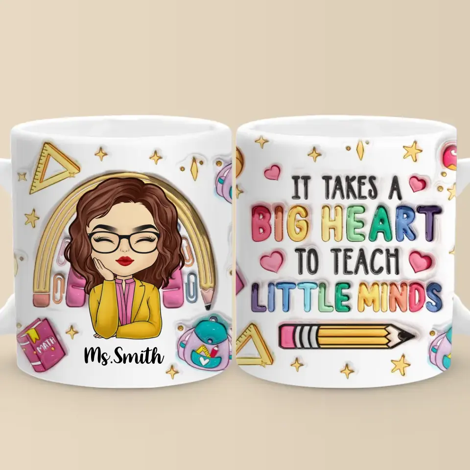 It Takes A Big Heart To Teach Little Minds - Teacher Personalized Custom 3D Inflated Effect Printed Mug - Gift For Teacher