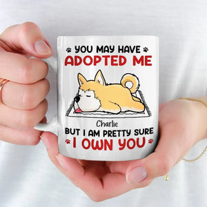 You May Have Adopted Me - Dog & Cat Personalized Custom Mug - Gift For Pet Owners, Pet Lovers