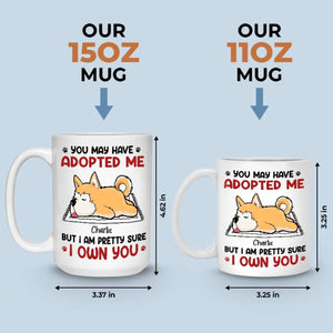 You May Have Adopted Me - Dog & Cat Personalized Custom Mug - Gift For Pet Owners, Pet Lovers