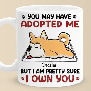 You May Have Adopted Me - Dog & Cat Personalized Custom Mug - Gift For Pet Owners, Pet Lovers