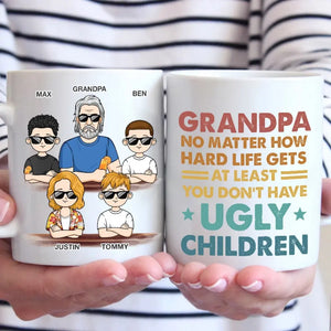 No Matter How Hard Life Gets At Least You Don't Have Ugly Children - Family Personalized Custom Mug - Gift For Dad, Grandpa