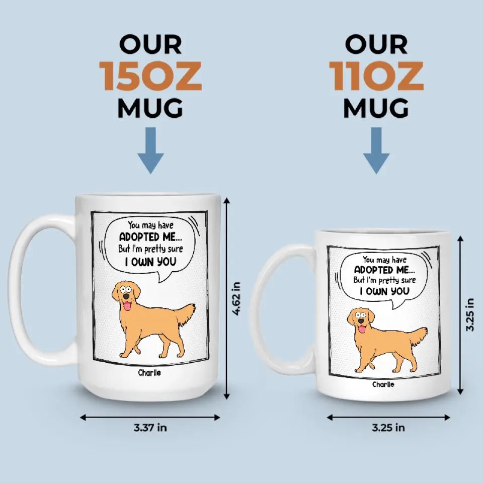 You May Have Adopted Me - Dog & Cat Personalized Custom Mug - Gift For Pet Owners, Pet Lovers