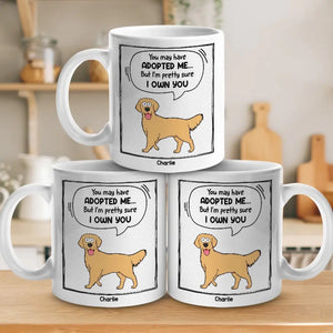 You May Have Adopted Me - Dog & Cat Personalized Custom Mug - Gift For Pet Owners, Pet Lovers