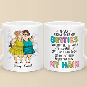 I'd Walk Through Fire For You - Bestie Personalized Custom Mug - Gift For Best Friends, BFF, Sisters