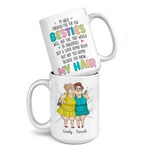 I'd Walk Through Fire For You - Bestie Personalized Custom Mug - Gift For Best Friends, BFF, Sisters