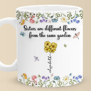 Sisters Are Different Flowers From The Same Garden - Bestie Personalized Custom 3D Inflated Effect Printed Mug - Christmas Gift For Best Friends, BFF, Sisters