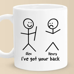 I've Got Your Back - Friend Personalized Custom Mug - Christmas Gift For Best Friends, Sisters, Family Members, Coworkers