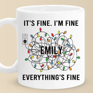 Everything's Fine - Friend Personalized Custom Mug - Christmas Gift For Best Friends, Family Members, Coworkers, Yourself