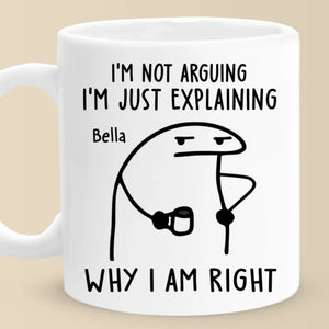 I'm Just Explaining The Reasons I’m Right - Friend Personalized Custom Mug - Christmas Gift, Birthday Gift For Best Friends, Family Members, Coworkers, Yourself